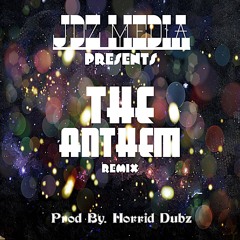 JDZ Media Presents - The Anthem Remix[[ Prod By. Horrid Dubz ]]