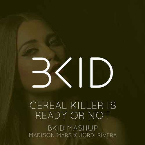 Madison Mars X Jordi Rivera - Cereal Killer Is Ready Or Not (BKID Mashup)