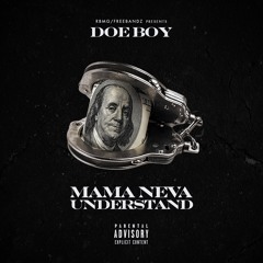 Doe Boy - Mama Neva Understand [Prod. By B Wheezy]