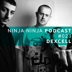 Ninja Ninja Podcast 023: Dexcell