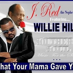 J. RED the Nephew feat. WILLIE HILL /"WHAT YOUR MOMA GAVE YOU"