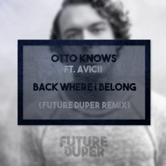 Otto Knows feat. Avicii - Back Where I Belong (Future Duper Remix)
