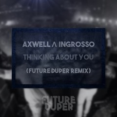 Axwell Λ Ingrosso - Thinking About You (Future Duper Remix)