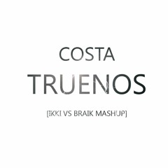 Truenos Costa [IKKI VS BRAIK MASHUP]