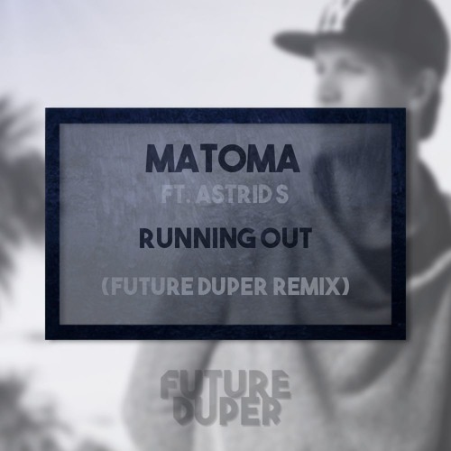 Matoma & Astrid S - Running Out (Future Duper Remix)
