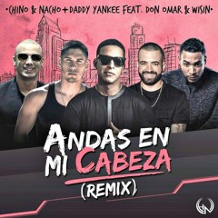 Andas En Mi Cabeza (Official Remix) - Chino Y Nacho Ft. Daddy Yankee, Don Omar Y Wisin 2016