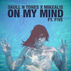 Skull N Tones x Mikealis - On My Mind Ft. F!ve(Original Mix)