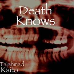 Death Knows ft tajahmad