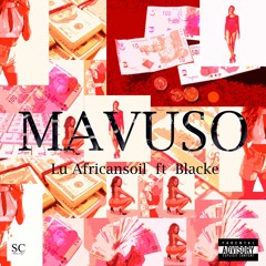 Mavuso - Lu Africansoil ft Blacke