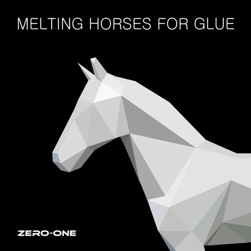 Melting Horses For Glue [Zero-One SG]