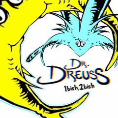 Dr.Dreuss - 1bish, 2bish