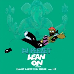 Lean On - Major Lazer & DJ Snake(Feat Mø)DJ Peezet Remix