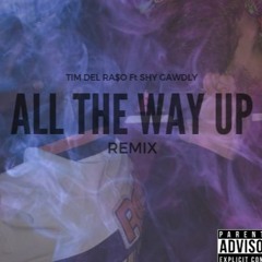 Tim Del Ra$o & Shy Gawdly - All The Way Up (Remix)