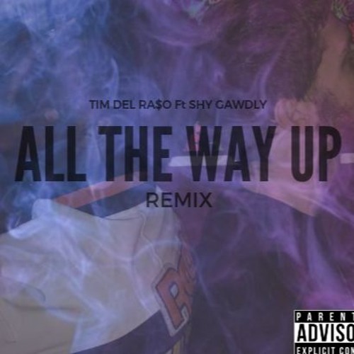 Tim Del Ra$o & Shy Gawdly - All The Way Up (Remix)
