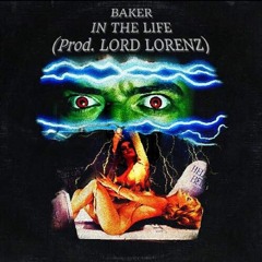 BAKER - IN THE LIFE (Prod. LORD LORENZ)