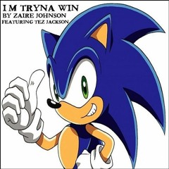 I'm Tryna Win ft Tez of Dem Jackson Boyz (Sonic Remake)