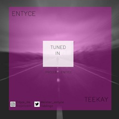 Entyce ft Teekay - Tuned In (prod. by Entyce)