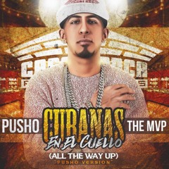 Las Cubanas En El Cuello (All The Way Up - Pusho Version)