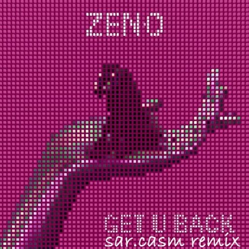 Zeno - Get U Back (sar.casm remix)