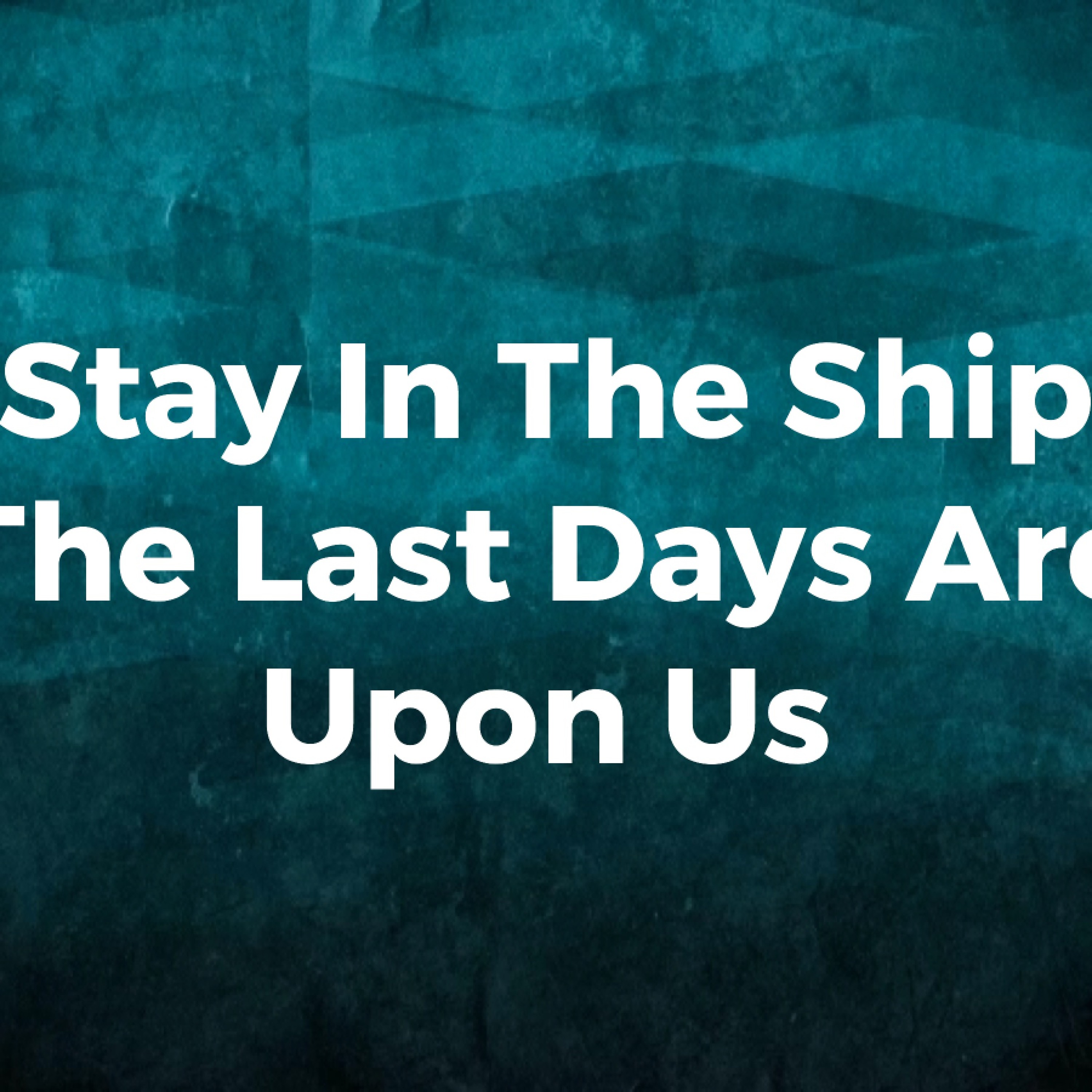 7 - 31 - 16   Stay In The Ship The Last Days Are Upon Us episode artwork