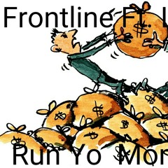 FrontLine-Run Yo Money Up Ft. Luh Q