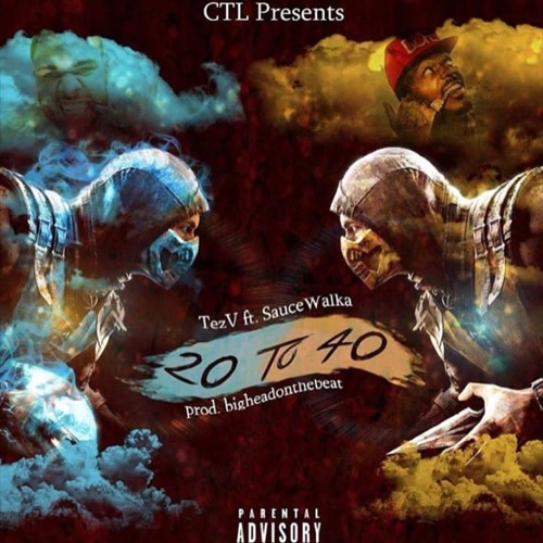 Stream CTL TEZV FT. SAUCE WALKA 20 TO 40 (DIRTY) 3 by ctl tezV