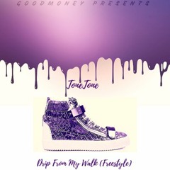 Tone Tone - Drip From My Walk(Freestyle)
