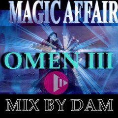 MAGIC AFFAIR  - OMEN III ( Mix By Dam )