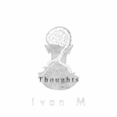 Ivan M - Thoughts (Original Mix) [FREE DOWNLOAD]