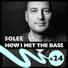 Solee - HOW I MET THE BASS #24