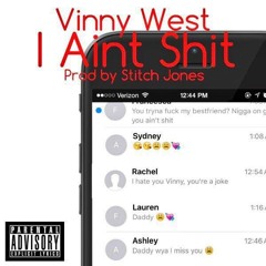 Vinny West - I Aint Shit [Prod By Stitch Jones]