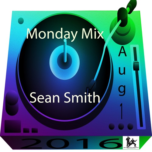 Sean Smith Monday Mix Aug  1 2016