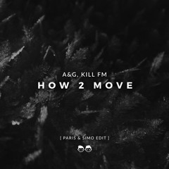 A&G, Kill FM - How 2 Move (Paris & Simo Edit)  **Click BUY for FREE DOWNLOAD**
