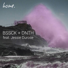 DNTH + BSSCK - Home (feat. Jessie Durose)