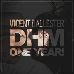Vicent Ballester — DHM, One Year! (July 2016)