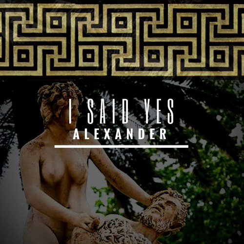 I SAID YES - Alexander