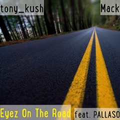 TONY KUSH x Mack - Eyez On The Road (feat. PALLASO)