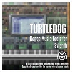 TurtleDog - Dance Music Tools for SYLENTH