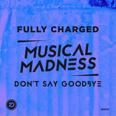 Fully Charged - Don't Say Goodbye ( 2-Dutch Musical Madness & Armada Future House 3 Album Out Now )