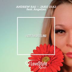 Andrew Rai & Jako Diaz feat. Angelisa - I Got This Feeling | ★OUT NOW★