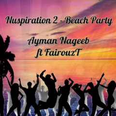 Ayman Nageeb  ft. FairouzT _ Nuspiration 2 (Beach Party)