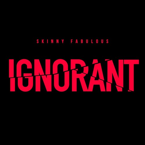 Skinny Fabulous - Ignorant