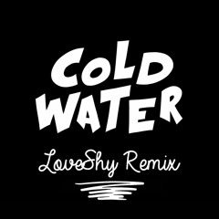 Cold Water (LoveShy Remix)