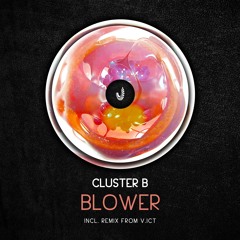 Cluster B - Blower EP [Incl. V.ict remix] • OUT NOW