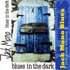 Jack Mono Blues "l'intégrale vol 2" BLUES IN THE DARK