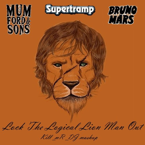 Lock The Logical Lion Man Out (Mumford and Sons/ Supertramp/ Bruno Mars)