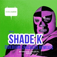 OUT NOW!!! SHADE K - Sideburn Crackers (BETTER KICKS remix)
