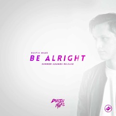 Dustin Miles - Be Alright [Summer Sounds Release]