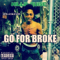 Killa Quise - GO FOR BROKE (Prod.By Ty Dye)