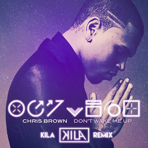 Stream Chris Brown - Don't Wake Me Up (Kila Remix) by Kila | Listen online for free on SoundCloud